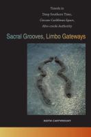 Sacral Grooves : Travels in Deep Southern Time, Circum-Caribbean Space, Afro-creole Authority.