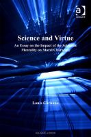 Science and virtue an essay on the impact of the scientific mentality on moral character /