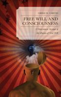 Free will and consciousness : a determinist account of the illusion of free will /