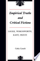 Empirical truths and critical fictions Locke, Wordsworth, Kant, Freud /