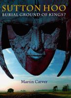 Sutton Hoo : burial ground of kings? /