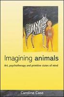 Imagining animals art, psychotherapy and primitive states of mind /