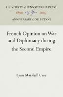 French opinion on war and diplomacy during the Second Empire /