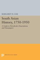 South Asian history, 1750-1950 : a guide to periodicals, dissertations, and newspapers /