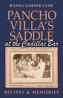 Pancho Villa's saddle at the Cadillac Bar : recipes and memories /
