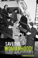 Save the womanhood! vice, urban immorality and social control in Liverpool, c.1900-1976 /