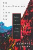 The blood-marriage of earth and sky : Robert Penn Warren's later novels /