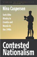 Contested nationalism : Serb elite rivalry in Croatia and Bosnia in the 1990s /