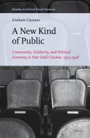 A new kind of public community, solidarity, and political economy in New Deal cinema,1935-1948 /