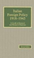 Italian foreign policy, 1918-1945 : a guide to research and research materials /