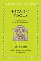 How to focus : a monastic guide for an age of distraction /