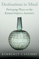 Destinations in mind : portraying places on the Roman Empire's souvenirs /