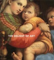 The delight of art : Giorgio Vasari and the traditions of humanist discourse /