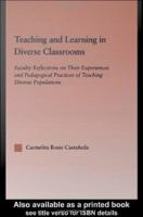 Teaching and Learning in Diverse Classrooms : Faculty Reflections on Their Experiences and Pedagogical Practices of Teaching Diverse Populations.