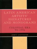 Latin American artists' signatures and monograms : colonial era to 1996 /