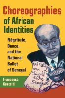 Choreographies of African identities : négritude, dance, and the National Ballet of Senegal /