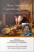Three decades of engendering history : selected works of Antonia I. Castaneda /