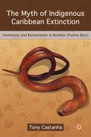 The Myth of Indigenous Caribbean Extinction Continuity and Reclamation in Borikén (Puerto Rico) /