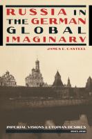 Russia in the German global imaginary : imperial visions and utopian desires, 1905-1941 /