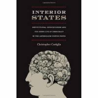 Interior states : institutional consciousness and the inner life of democracy in the antebellum United States /