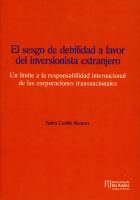 El sesgo de debilidad a favor del inversionista extranjero. Un límite a la responsabilidad internacional de las corporaciones transicionales /