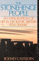 The Stonehenge people an exploration of life in Neolithic Britain, 4700-2000 BC /