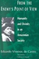 From the enemy's point of view : humanity and divinity in an Amazonian society /