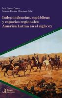 Independencias, Repúblicas y Espacios Regionales : América Latina en el Siglo XIX.