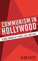 Communism in Hollywood the moral paradoxes of testimony, silence, and betrayal /