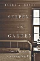 Serpent in the Garden Amish Sexuality in a Changing World /