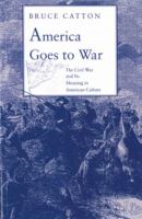 America Goes to War : The Civil War and Its Meaning in American Culture.