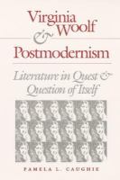 Virginia Woolf & postmodernism : literature in quest & question of itself /