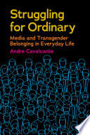 Struggling for ordinary : media and transgender belonging in everyday life /