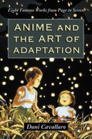 Anime and the art of adaptation : eight famous works from page to screen /