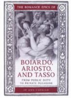 The romance epics of Boiardo, Ariosto, and Tasso : from public duty to private pleasure /