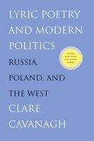 Lyric poetry and modern politics : Russia, Poland, and the West /