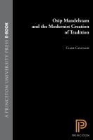 Osip Mandelstam and the Modernist Creation of Tradition.