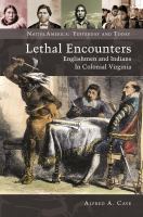 Lethal encounters : Englishmen and Indians in colonial Virginia /