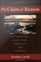 The Claim of Reason : Wittgenstein, Skepticism, Morality, and Tragedy.