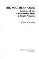 The southern cone : realities of the authoritarian state in South America /