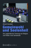 Gemeinwohl und Seelenheil die Legitimität der Trennung von Religion und Politik in der Demokratie /