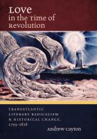 Love in the time of revolution : transatlantic literary radicalism and historical change, 1793-1818 /