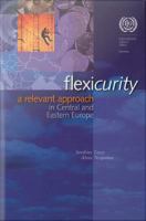 Flexicurity a relevant approach in Central and Eastern Europe /