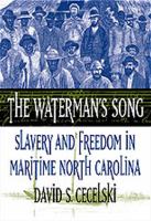 The waterman's song : slavery and freedom in maritime North Carolina /