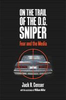 On the trail of the D.C. sniper : fear and the media /