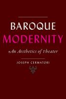 Baroque modernity : an aesthetics of theater /