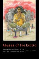 Abuses of the erotic : militarizing sexuality in the post-Cold War United States /