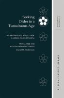 Seeking order in a tumultuous age : the writings of Chŏng Tojŏn, a Korean neo-Confucian /