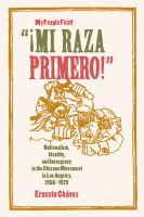 "Mi raza primero!" (My people first!) nationalism, identity, and insurgency in the Chicano movement in Los Angeles, 1966-1978 /