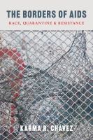 The borders of AIDS : race, quarantine, and resistance /